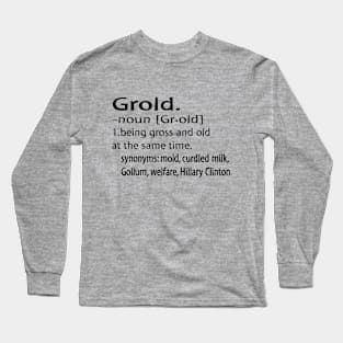 Grold, gross and old. Long Sleeve T-Shirt